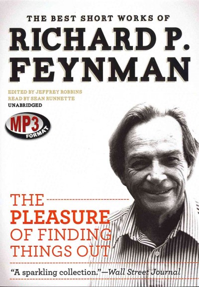 Pleasure of Finding Things Out: The Best Short Works of Richard P. Feynman