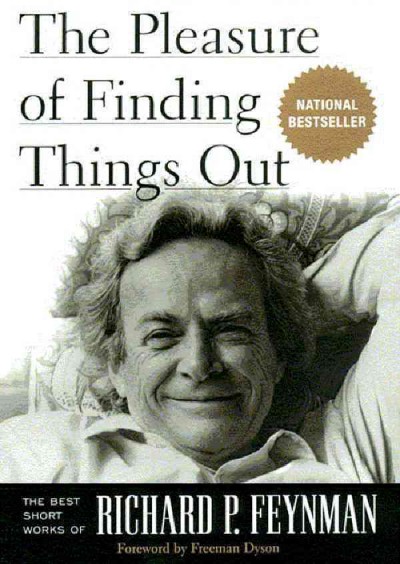 Pleasure of Finding Things Out: The Best Short Works of Richard P. Feynman