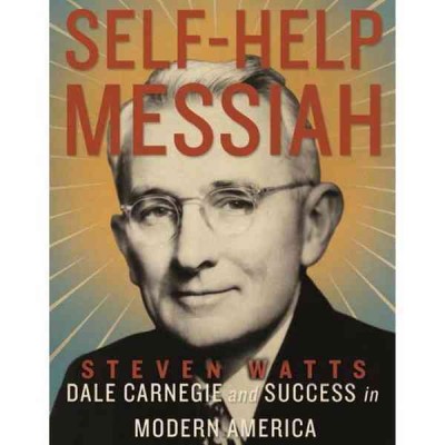Self-Help Messiah: Dale Carnegie and Success in Modern America Unabridged edition