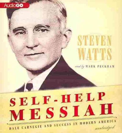 Self-Help Messiah: Dale Carnegie and Success in Modern America Unabridged edition