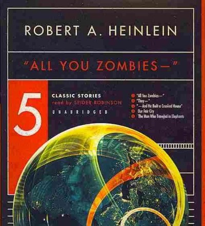 All You Zombies --: Five Classic Stories