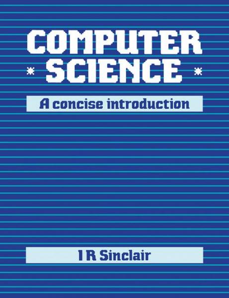 Computer Science: A Concise Introduction