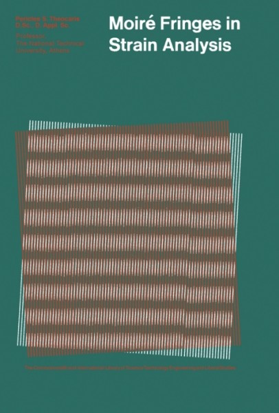 Moire Fringes in Strain Analysis: The Commonwealth and International Library: Applied Mechanics Division