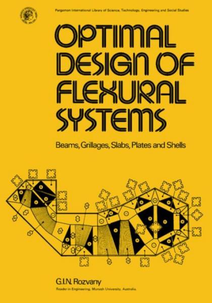 Optimal Design of Flexural Systems: Beams, Grillages, Slabs, Plates and Shells
