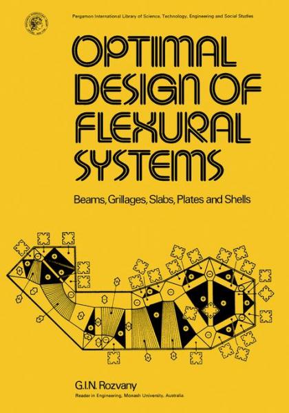 Optimal Design of Flexural Systems: Beams, Grillages, Slabs, Plates and Shells