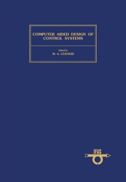 Computer Aided Design of Control Systems: Proceedings of the IFAC Symposium, Zurich, Switzerland, 29-31 August 1979