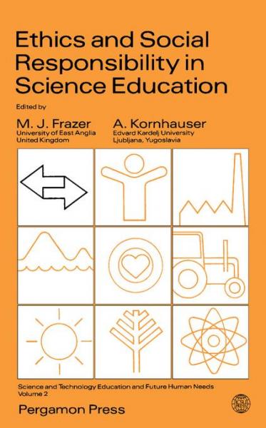 Ethics and Social Responsibility in Science Education: Science and Technology Education and Future Human Needs
