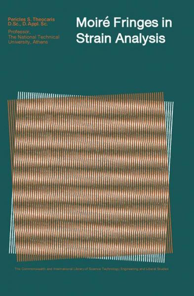Moire Fringes in Strain Analysis: The Commonwealth and International Library: Applied Mechanics Division