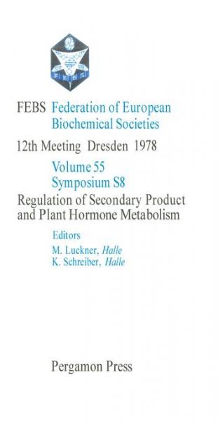 Regulation of Secondary Product and Plant Hormone Metabolism: FEBS Federation of European Biochemical Societies: 12th Meeting, Dresden, 1978