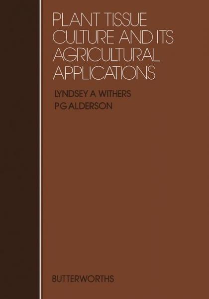 Plant Tissue Culture and Its Agricultural Applications: Proceedings of Previous Easter Schools in Agricultural Science, Published by Butterworths, London