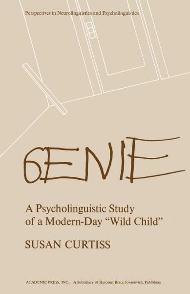 Genie: A Psycholinguistic Study of a Modern-Day Wild Child