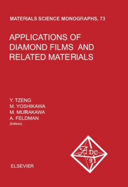 Applications of Diamond Films and Related Materials: Proceedings of the First International Conference on the Applications of Diamond Films and Related Materials - ADC '91, Auburn, Alabama, U.S.A., August 17-22, 1991
