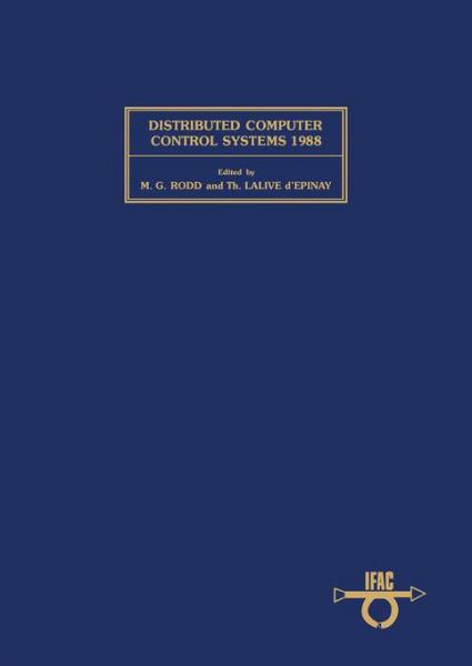 Distributed Computer Control Systems 1988: Proceedings of the Eighth IFAC Workshop, Vitznau, Switzerland, 13-15 September 1988
