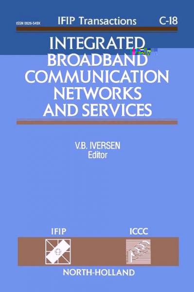 Integrated Broadband Communication Networks and Services: Proceedings of the IFIP TC6/ICCC International Conference on Integrated Broadband Communication Networks and Services, Copenhagen, Denmark, 20-23 April, 1993
