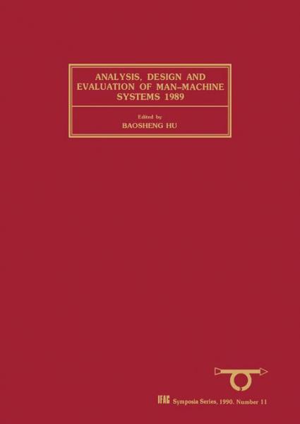 Analysis, Design and Evaluation of Man-Machine Systems 1989: Selected Papers from the Fourth IFAC/IFIP/IFORS/IEA Conference, Xi'an, PRC, 12-14 September 1989
