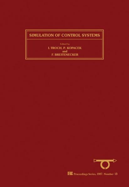 Simulation of Control Systems: Selected Papers from the IFAC Symposium, Vienna, Austria, 22-26 September, 1986