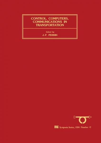 Control, Computers, Communications in Transportation: Selected Papers from the IFAC/IFIP/IFORS Symposium, Paris, France, 19-21 September 1989