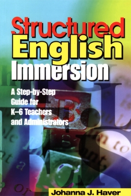 Structured English Immersion: A Step-by-Step Guide for K-6 Teachers and Administrators