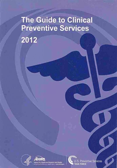 Guide to Clinical Preventive Services 2012: Recommendations of the U.S. Preventive Services Task Force Abridged edition