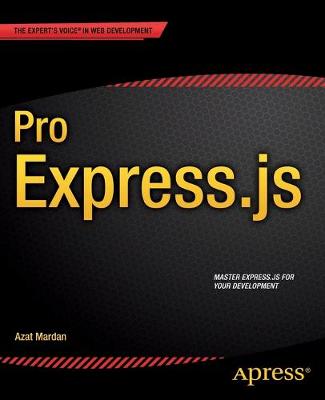 Pro Express.js: Master Express.js: The Node.js Framework For Your Web Development 1st ed.