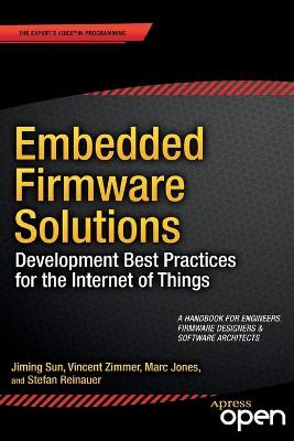 Embedded Firmware Solutions: Development Best Practices for the Internet of Things 1st ed.