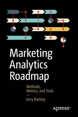 Marketing Analytics Roadmap: Methods, Metrics, and Tools 1st ed.