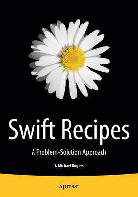 Swift Recipes: A Problem-Solution Approach 1st ed.