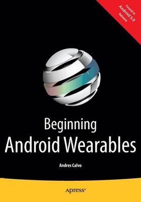 Beginning Android Wearables: With Android Wear and Google Glass SDKs 1st ed.