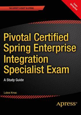 Pivotal Certified Spring Enterprise Integration Specialist Exam: A Study Guide 1st ed.