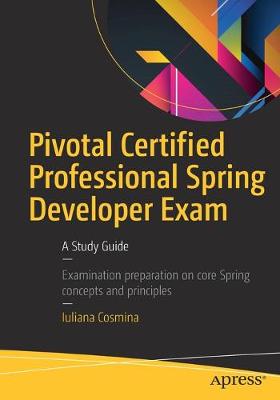 Pivotal Certified Professional Spring Developer Exam: A Study Guide 1st ed.