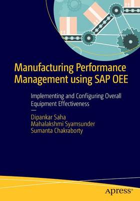 Manufacturing Performance Management using SAP OEE: Implementing and Configuring Overall Equipment Effectiveness 1st ed.