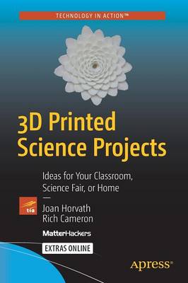 3D Printed Science Projects: Ideas for your classroom, science fair or home 1st ed.