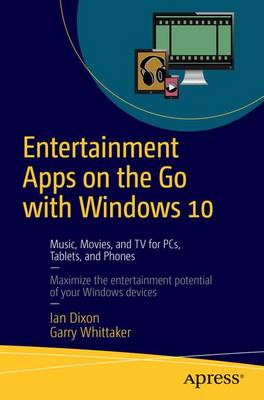 Entertainment Apps on the Go with Windows 10: Music, Movies, and TV for PCs, Tablets, and Phones 1st ed.