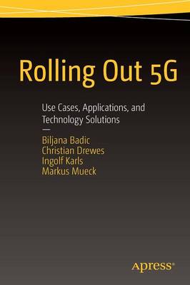 Rolling Out 5G: Use Cases, Applications, and Technology Solutions 1st ed.