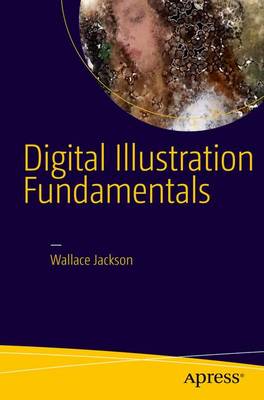 Digital Illustration Fundamentals: Vector, Raster, WaveForm, NewMedia with DICF, DAEF and ASNMF 1st ed.