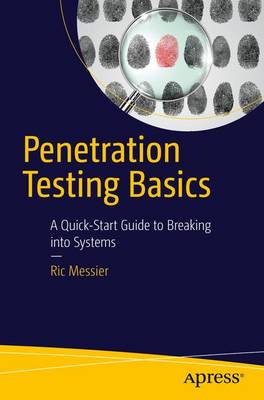 Penetration Testing Basics: A Quick-Start Guide to Breaking into Systems 1st ed.