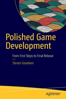 Polished Game Development: From First Steps to Final Release 1st ed.