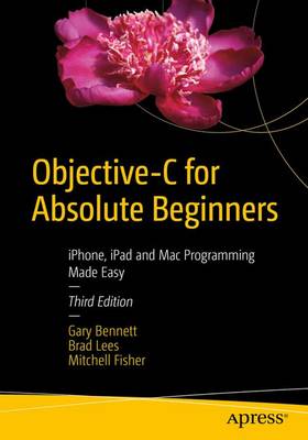 Objective-C for Absolute Beginners: iPhone, iPad and Mac Programming Made Easy 3rd ed.