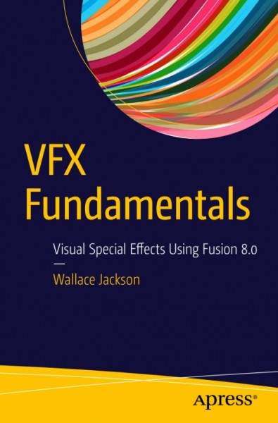VFX Fundamentals: Visual Special Effects Using Fusion 8.0