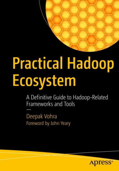 Practical Hadoop Ecosystem: A Definitive Guide to Hadoop-Related Frameworks and Tools