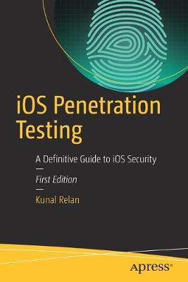 iOS Penetration Testing: A Definitive Guide to iOS Security 1st ed.