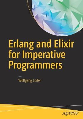 Erlang and Elixir for Imperative Programmers 1st ed.