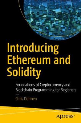 Introducing Ethereum and Solidity: Foundations of Cryptocurrency and Blockchain Programming for Beginners 1st ed.