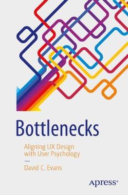 Bottlenecks: Aligning UX Design with User Psychology 1st ed.