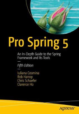 Pro Spring 5: An In-Depth Guide to the Spring Framework and Its Tools 5th ed.
