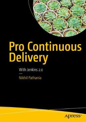 Pro Continuous Delivery: With Jenkins 2.0 1st ed.