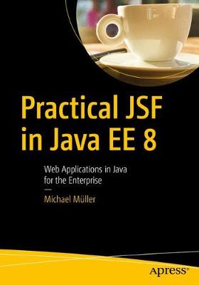 Practical JSF in Java EE 8: Web Applications in Java for the Enterprise 1st ed.