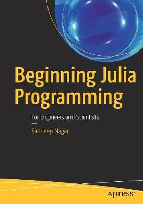 Beginning Julia Programming: For Engineers and Scientists 1st ed.