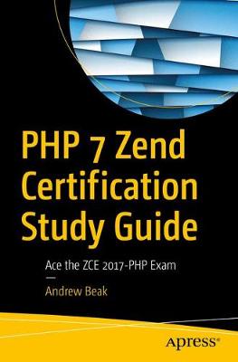 PHP 7 Zend Certification Study Guide: Ace the ZCE 2017-PHP Exam 1st ed.