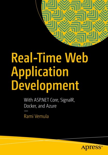 Real-Time Web Application Development: With ASP.NET Core, SignalR, Docker, and Azure
